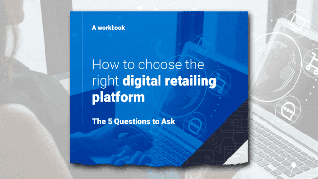 Blue snippet with text that says how to choose the right digital retailing platform, the 5 questions to ask