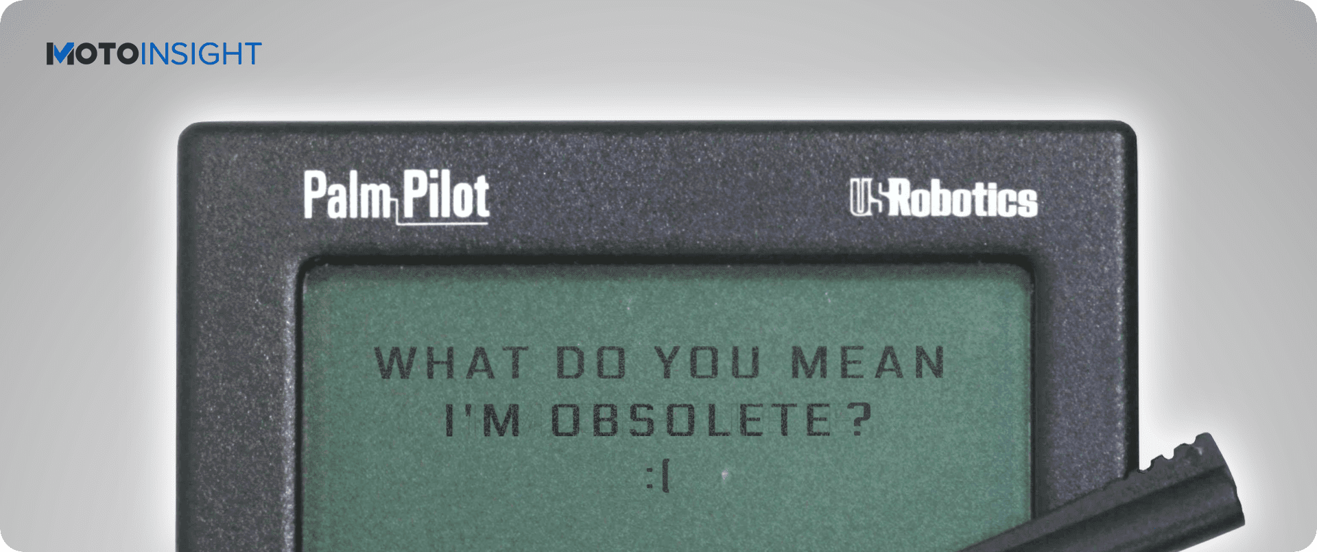 Palm Pilot displaying the words What do you mean I'm obsolete?