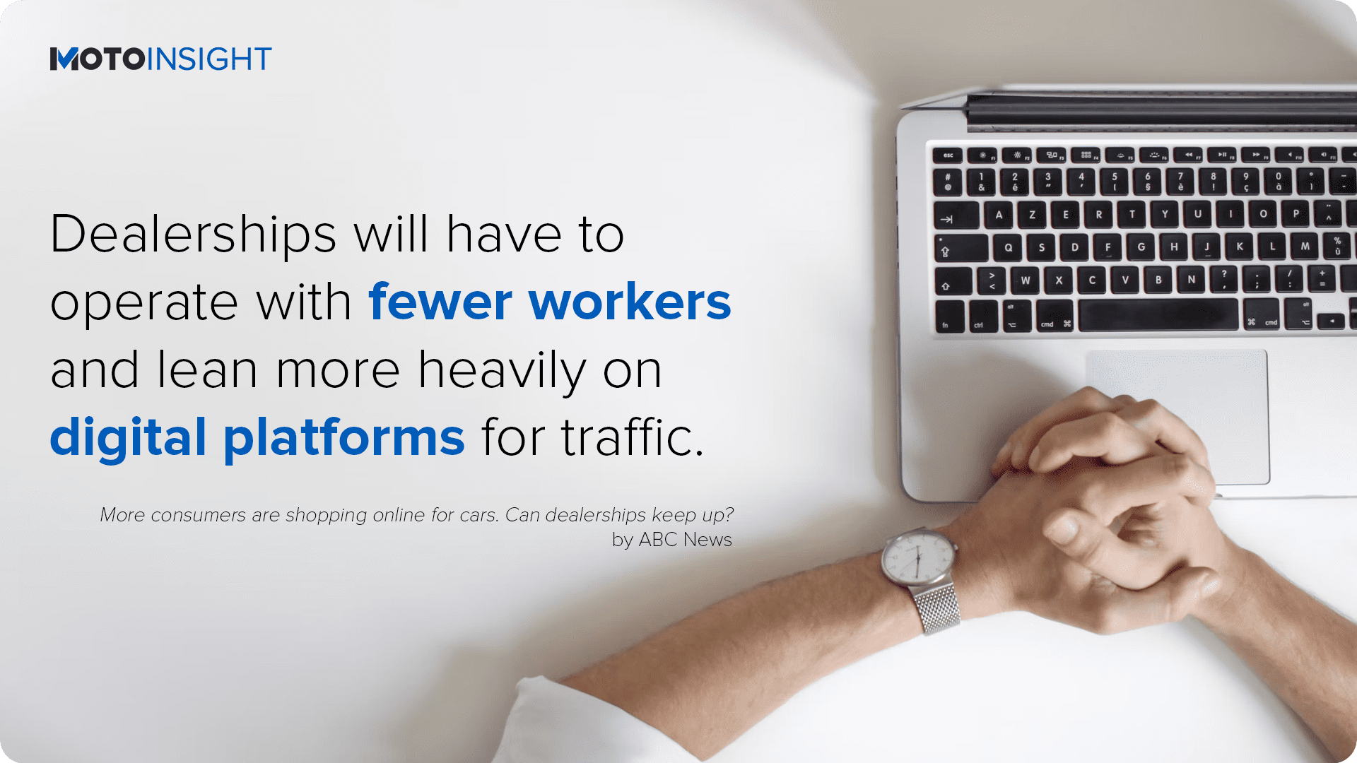 Dealerships will have to operate with fewer workers and lean more heavily on digital platforms for traffic. laptop
